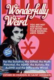 Wonderfully Weird Wonderfully Weird: You are Not Too Much. But Never Had Your Manual Until Today. For the Sensitive, the Gifted, the Multi-potential, the ADHD, the Autistic, the AuDHD, and the Differently Wired.: 1