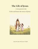The Life of Jesus: A faith-based coloring book for kids.