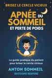 Apnée du sommeil et perte de poids: Le guide pratique du patient pour briser le cercle vicieux
