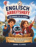 Englisch Independently Published Englisch Arbeitsheft für Kinder (10-12 Jahre): Mission English – Eine 36-Tage-Abenteuergeschichte mit Wortschatz, Grammatik und Englisch-Deutsch Übersetzungsübungen