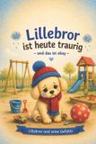 Lillebror Und Seine Gefühle- Lillebror ist heute traurig - und das ist okay