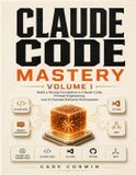 Claude code mastery: Volume I: Build a Strong Foundation in Claude Code, Prompt Engineering, and AI-Assisted Software Development.