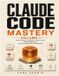 Claude code mastery: Volume I: Build a Strong Foundation in Claude Code, Prompt Engineering, and AI-Assisted Software Development.