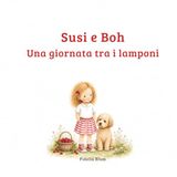 Susi e Boh una giornata tra i lamponi: Quando la noia è l'inizio di una bellissima avventura