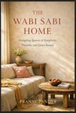 THE WABI SABI HOME Designing Spaces of Simplicity, Warmth, and Quiet Beauty