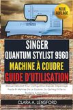 Singer Quantum Stylist 9960 Machine À Coudre Guide D'utilisation