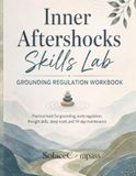 Inner Aftershocks Skills Lab Grounding Regulation Workbook