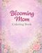 Blooming Mom: Positive Affirmations and Beautiful Designs for Expecting Mothers