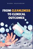 FROM CLEANLINESS TO CLINICAL OUTCOMES: A Practical NHS Handbook On Environmental Hygiene, Patient Safety, And Reduced Length Of Stay