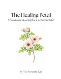 A Premium Adult Colouring Book for Stress Relief: The Healing Petal: A 30-Page Intention-Based Colouring Patterns for Bilateral Brain Integration, ... the Mind-Body Connection through Floral Art.