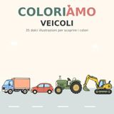 COLORIAMO - 35 dolci illustrazioni per scoprire i colori