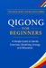 Qigong for Beginners: A Simple Guide to Gentle Exercises, Breathing, Energy, and Relaxation