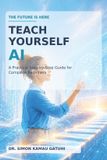 Teach Independently Published Teach Yourself AI: The Future Is Here: A Practical Step-by-Step Guide for Complete Beginners Paperback