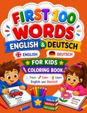 FIRST 100 WORDS ENGLISH•DEUTSCH: FOR KIDS COLORING BOOK