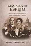 Mas allá del Espejo: Historia de la familia Cuenca entre España, Cuba y Mexico