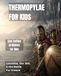 Thermopylae for Kids: Leonidas, the 300, and the Battle for Greece