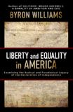 LIBERTY and EQUALITY in AMERICA: Examining the Radical and Paradoxical Legacy of the Declaration of Independence