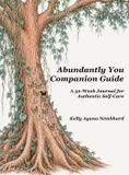 Abundantly You Companion Guide: A 52-Week Journal for Authentic Self-Care