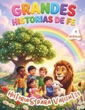 GRANDES HISTORIAS DE FE: HISTORIAS BIBLICAS PARA NIÑOS, LIBRO DE CUENTOS PARA DORMIR, AUMENTA SU FE