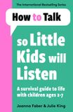 How Bonnier Books UK How To Talk So Little Kids Will Listen: A Survival Guide to Life with Children Ages 2-7