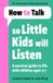 How Bonnier Books UK How To Talk So Little Kids Will Listen: A Survival Guide to Life with Children Ages 2-7