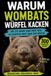 Warum Wombats Würfel kacken: Und 299 andere Dinge über Tiere, die eigentlich nicht wahr sein dürften