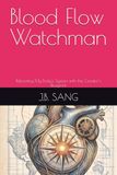 Blood Flow Watchman : Rebooting My Body's System with the Creator's Blueprint 9798189556906