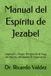Manual Jezabel Manual del Espíritu de Jezabel: Liberación y Poder: Rompiendo el Yugo del Espíritu de Jezabel. El Diagnostico