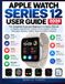 APPLE WATCH SERIES 12 GUIDE D'UTILISATION : Le manuel complet illustré pour débutants et seniors pour maîtriser watchOS 27, configuration, Siri IA, santé, fitness, messages, batterie, sécurité, applications et fonctionnalités cachées