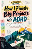 How ADHD: How I Finish Big Projects with ADHD