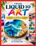 DE LIQUIDE À L'ART : Un guide pratique de l'art de la résine