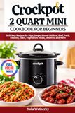 Crockpot 2 Quart Mini Cookbook for beginners