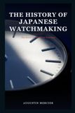 The History of Japanese Watchmaking: The Quest for Absolute Precision — Wadokei, Seikosha, the Quartz Revolution, and the Rise of Grand Seiko