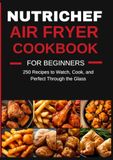 NUTRICHEF 5.8-QUART AIR FRYER COOKBOOK FOR BEGINNERS