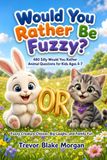 Would You Rather Be Fuzzy?: 480 Silly Would You Rather Animal Questions for Kids Ages 4–7: Fuzzy Creature Choices, Big Laughs, and Family Fun