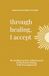 Through Healing, I Accept: The Healing You Hear Guided Journal for the Person Sharing What Was Suppressed