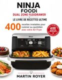 Ninja Foodi Dual Zone FlexDrawer Le Livre de Recettes Ultime