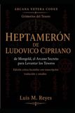 HEPTAMERÓN DE LUDOVICO CIPRIANO: El Arcano Secreto para Levantar los Tesoros