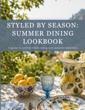Styled By Season: Summer Dining Lookbook: A Guide to Summer Table Styling and Seasonal Essentials