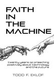 Faith in the Machine: Twenty Years of Preaching Positively About Technology and the Future