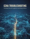 Ccna Troubleshooting: Navigating Network Complexity And Solving Problems