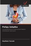 Polipy Wydawnictwo Nasza Wiedza Polipy żolądka: Czy wszystkie powinny zostać wycięte? Badanie endoskopowe i ewolucyjne