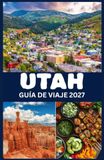 UTAH GUÍA DE VIAJE 2027