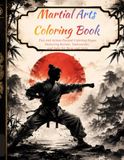 Martial Arts Coloring Book: Fun and Action-Packed Coloring Pages Featuring Karate, Taekwondo, and Judo for Boys and Girls