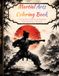 Martial Arts Coloring Book: Fun and Action-Packed Coloring Pages Featuring Karate, Taekwondo, and Judo for Boys and Girls
