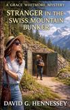 Stranger Grace Whitmore Mystery - Stranger in the Swiss Mountain Bunker