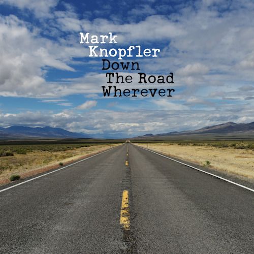 Knopfler, Mark Down the Road Wherever - February 2019