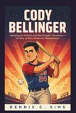CODY BELLINGER: Swinging for Dreams and Reaching for Greatness — A Story of Hard Work and Perseverance