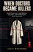 When Libri GmbH When Doctors Became Killers Jewish Physicians, Nazi Medicine, Auschwitz, and the Holocaust in the Third Reich
