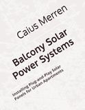Balcony Solar Power Systems: Installing Plug-and-Play Solar Panels for Urban Apartments